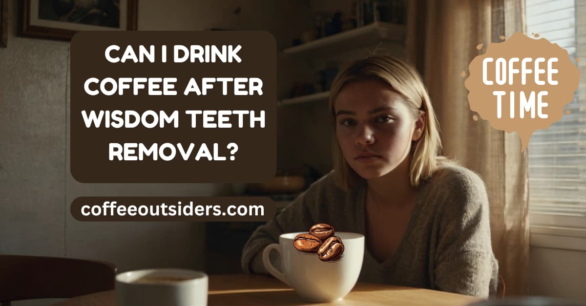 Can i drink coffee after wisdom teeth removal