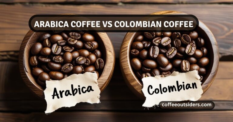 Arabica Coffee vs Colombian Coffee