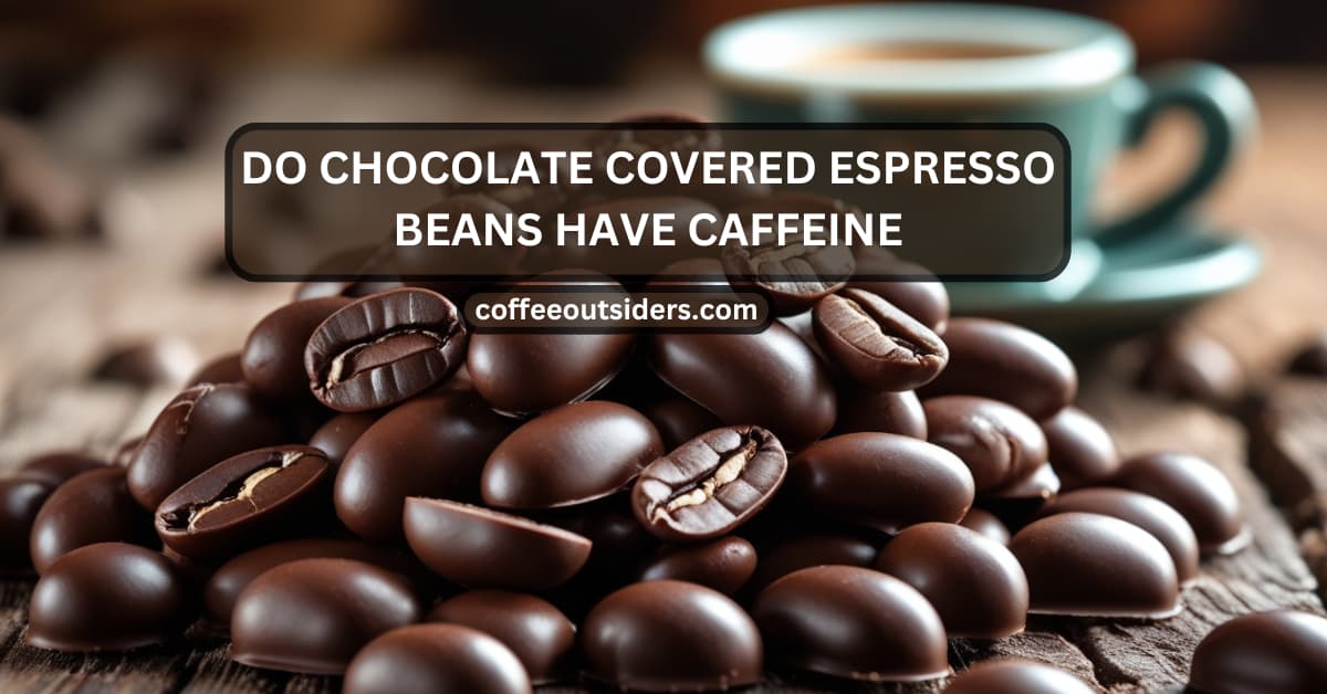 do chocolate covered espresso beans have caffeine