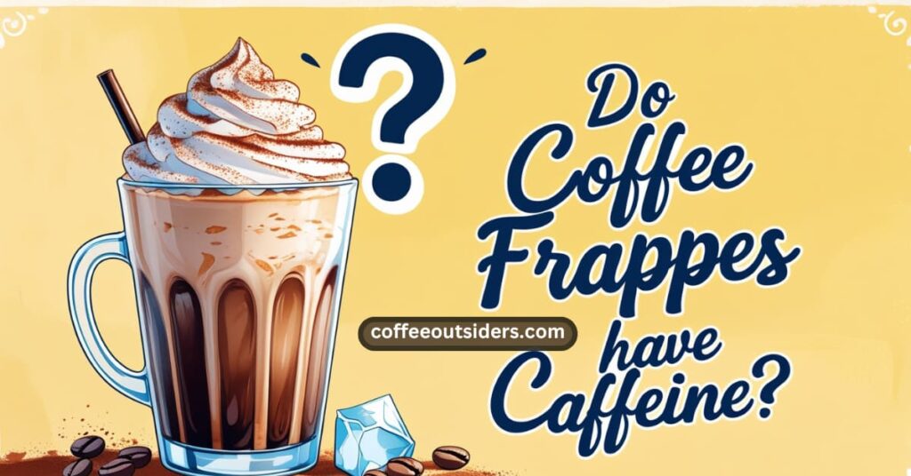 Do Coffee Frappes Contain Caffeine